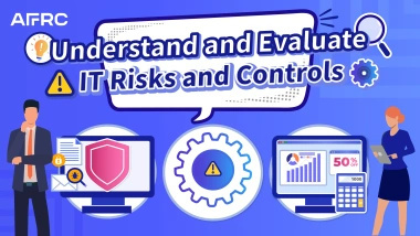 Understand and Evaluate IT Risks and Controls